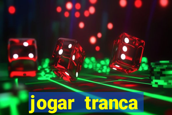 jogar tranca valendo dinheiro